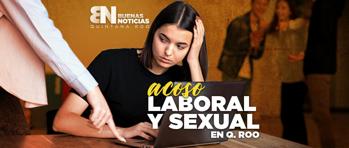 VIDEO: Esto debes saber del acoso laboral y sexual en Quintana Roo