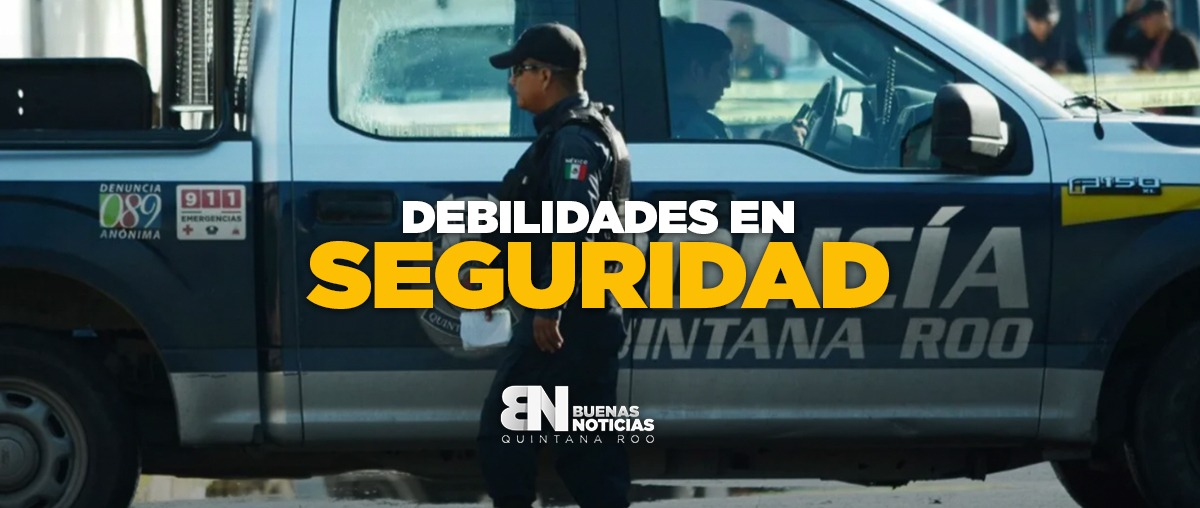 Debilidades de Seguridad Pública en Quintana Roo (VIDEO)