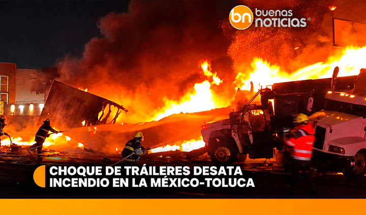 Choque de tráileres desata incendio en la México-Toluca