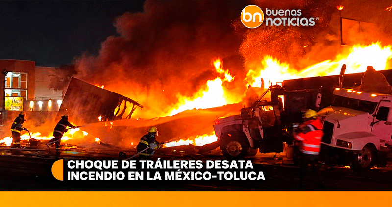 Choque de tráileres desata incendio en la México-Toluca