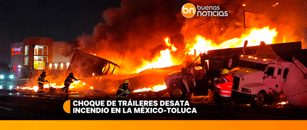 Choque de tráileres desata incendio en la México-Toluca